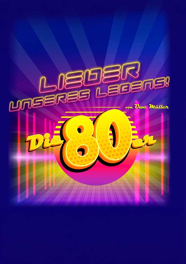 Lieder unseres Lebens – Die 80er